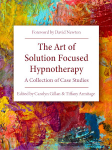 The Art of Solution Focused Hypnotherapy - A Collection of Case Studies